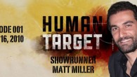 As the first of our “Countdown to Launch” promotion, this episode features not one but two interviews with Human Target show runner Matt Miller. Click image to play video; more...