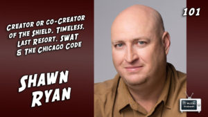 101 – Shawn Ryan (Timeless, SWAT, The Shield, The Chicago Code, The Unit)