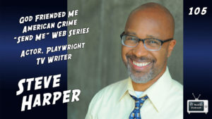 105 – Steve Harper (God Friended Me, American Crime, Send Me)