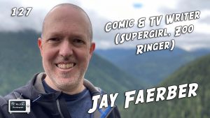 127 – TV / Comic Writer Jay Faerber (Supergirl, Zoo, Ringer)
