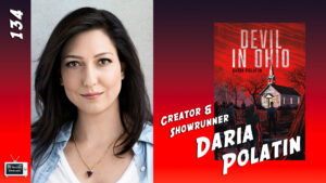 134 – Daria Polatin – Creator / Showrunner of Devil In Ohio