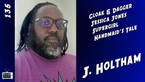 J. Holtham (Handmaid’s Tale, Supergirl, Jessica Jones, Cloak & Dagger)