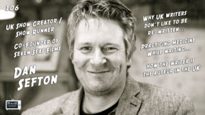 106 – UK Show Creator / Show Runner Dan Sefton (Co-Founder, Seven Seas Films)