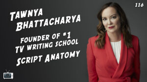 116 – Tawnya Bhattacharya, Founder of Script Anatomy