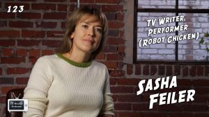 123 – TV Writer & Performer Sasha Feiler (Robot Chicken)