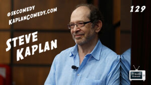 129 – Comedy Guru Steve Kaplan